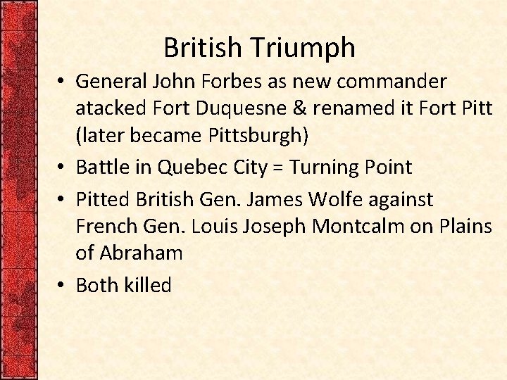 British Triumph • General John Forbes as new commander atacked Fort Duquesne & renamed