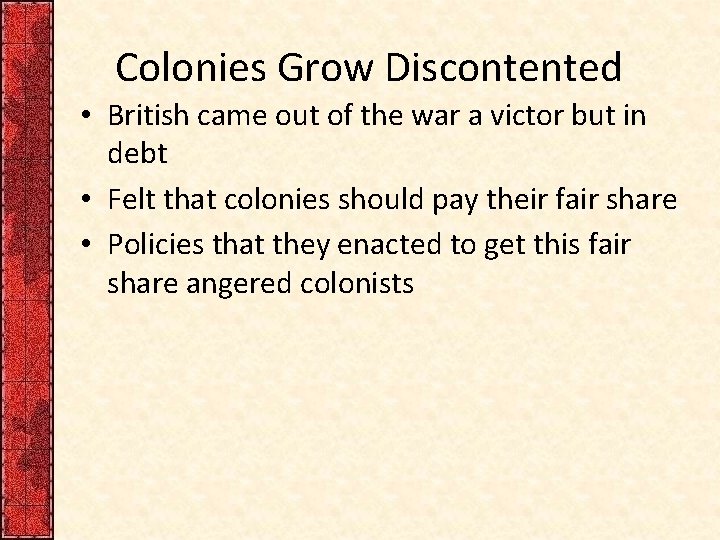 Colonies Grow Discontented • British came out of the war a victor but in