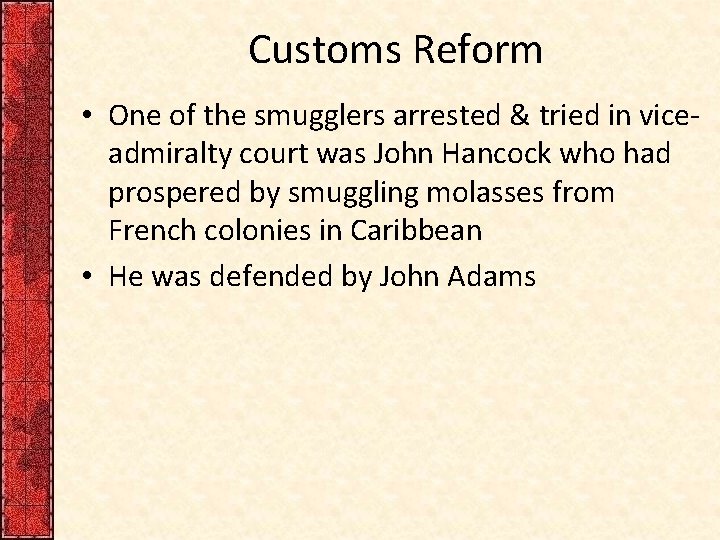 Customs Reform • One of the smugglers arrested & tried in viceadmiralty court was