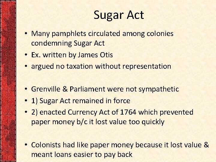 Sugar Act • Many pamphlets circulated among colonies condemning Sugar Act • Ex. written