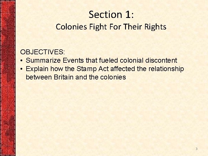 Section 1: Colonies Fight For Their Rights OBJECTIVES: • Summarize Events that fueled colonial