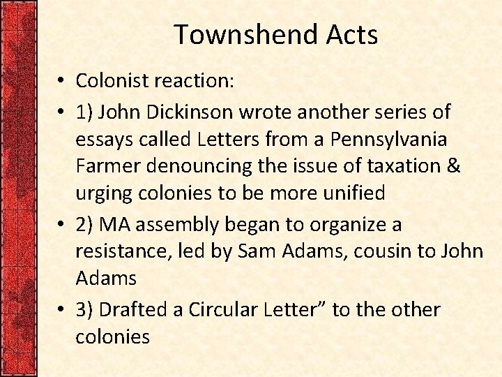 Townshend Acts • Colonist reaction: • 1) John Dickinson wrote another series of essays