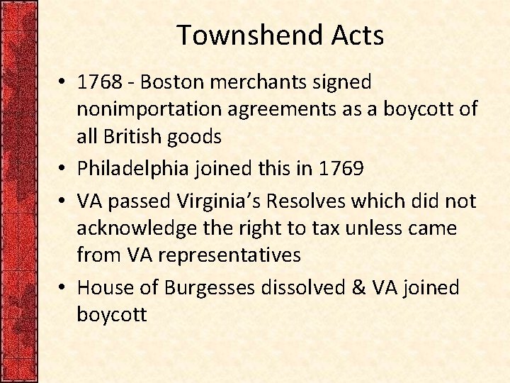 Townshend Acts • 1768 - Boston merchants signed nonimportation agreements as a boycott of