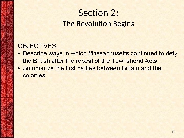 Section 2: The Revolution Begins OBJECTIVES: • Describe ways in which Massachusetts continued to