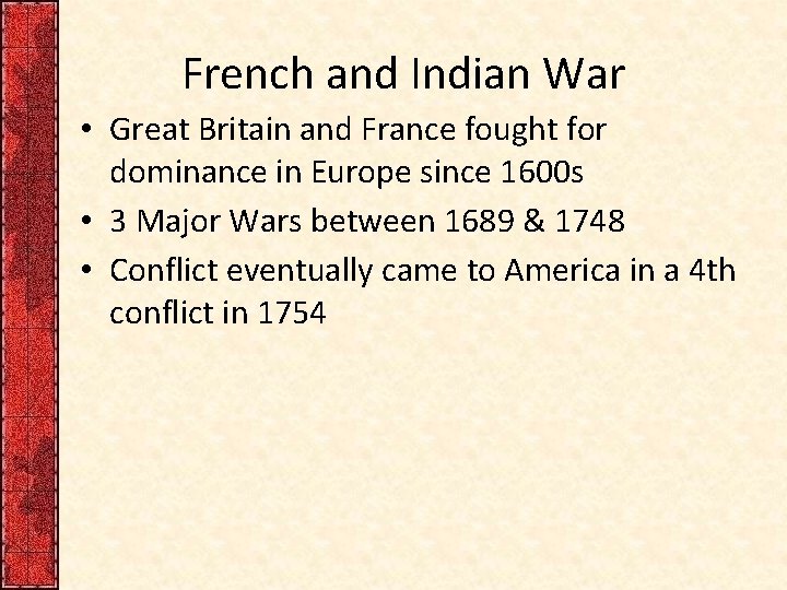 French and Indian War • Great Britain and France fought for dominance in Europe