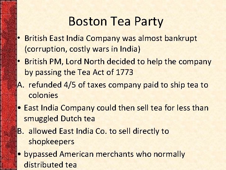 Boston Tea Party • British East India Company was almost bankrupt (corruption, costly wars