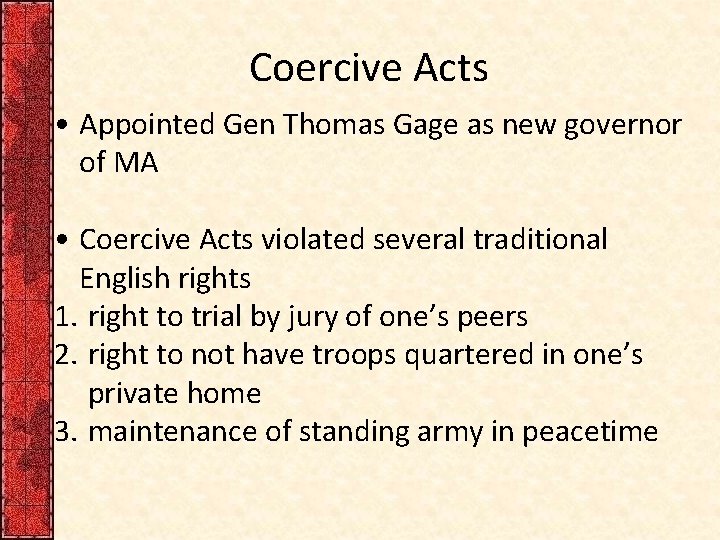 Coercive Acts • Appointed Gen Thomas Gage as new governor of MA • Coercive