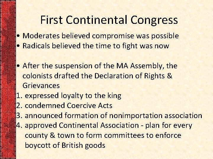 First Continental Congress • Moderates believed compromise was possible • Radicals believed the time