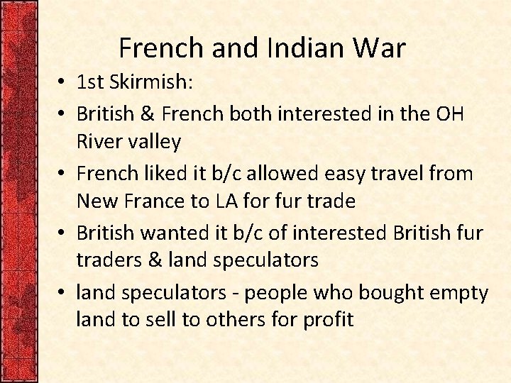 French and Indian War • 1 st Skirmish: • British & French both interested