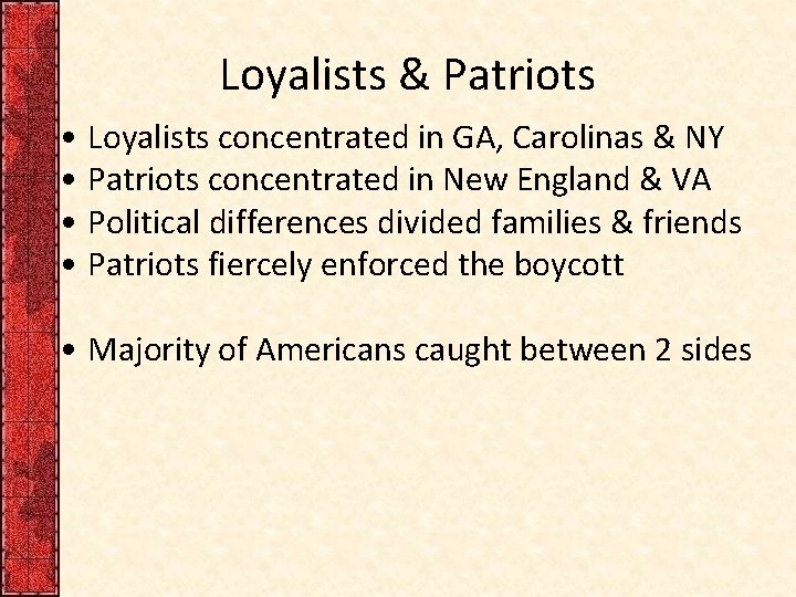 Loyalists & Patriots • Loyalists concentrated in GA, Carolinas & NY • Patriots concentrated