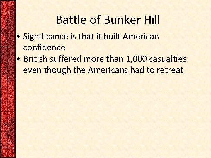 Battle of Bunker Hill • Significance is that it built American confidence • British