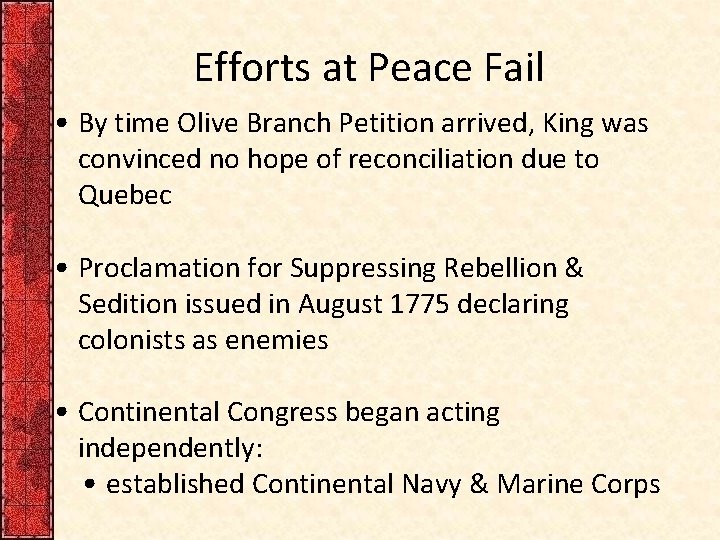 Efforts at Peace Fail • By time Olive Branch Petition arrived, King was convinced