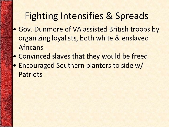 Fighting Intensifies & Spreads • Gov. Dunmore of VA assisted British troops by organizing