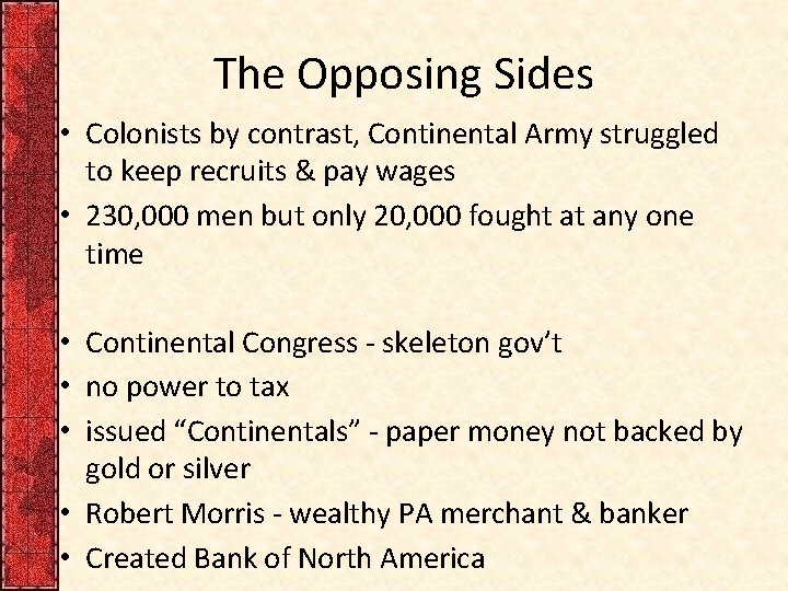 The Opposing Sides • Colonists by contrast, Continental Army struggled to keep recruits &