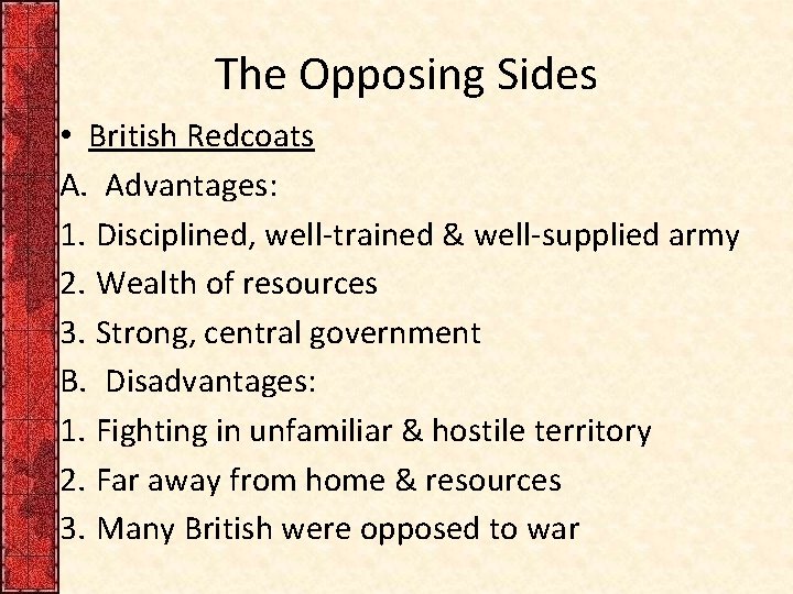 The Opposing Sides • British Redcoats A. Advantages: 1. Disciplined, well-trained & well-supplied army