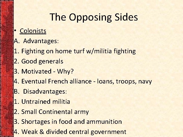 The Opposing Sides • Colonists A. Advantages: 1. Fighting on home turf w/militia fighting