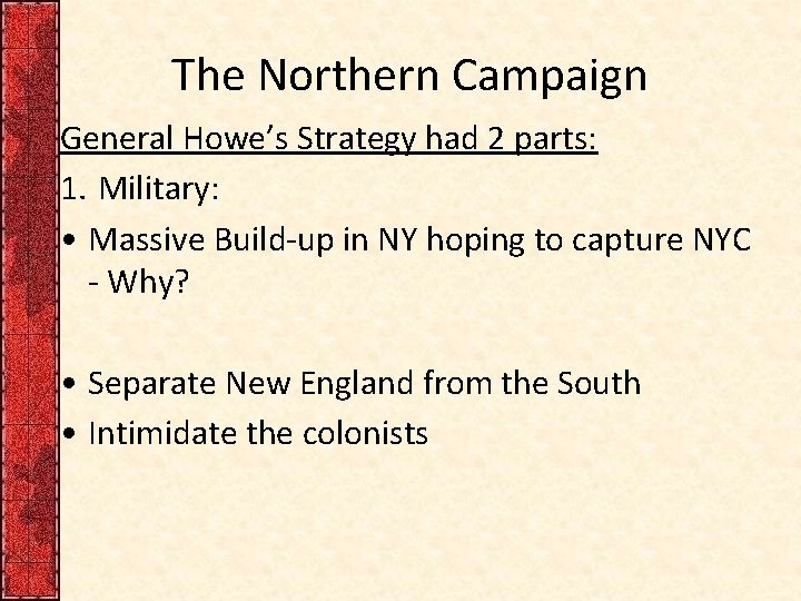 The Northern Campaign General Howe’s Strategy had 2 parts: 1. Military: • Massive Build-up