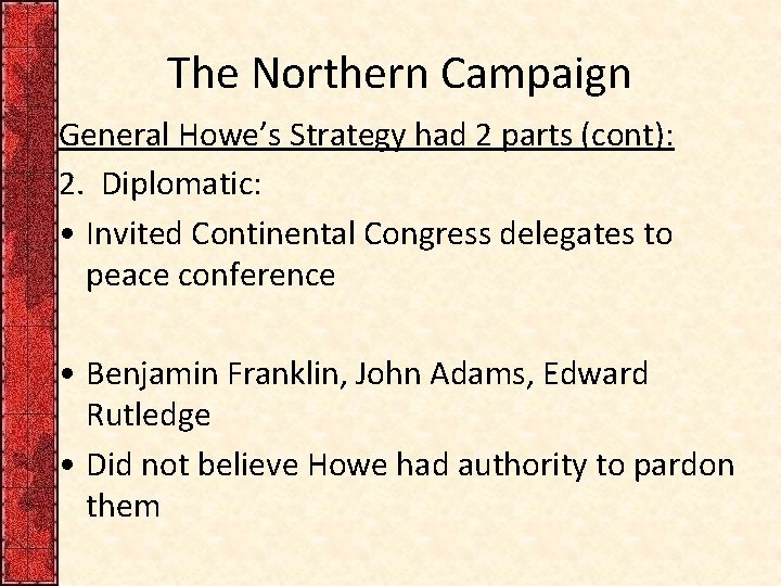 The Northern Campaign General Howe’s Strategy had 2 parts (cont): 2. Diplomatic: • Invited