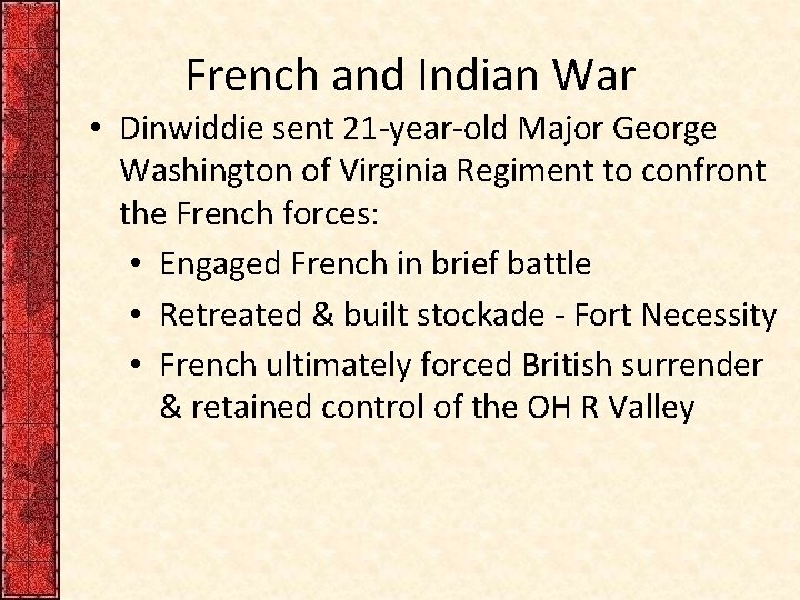 French and Indian War • Dinwiddie sent 21 -year-old Major George Washington of Virginia