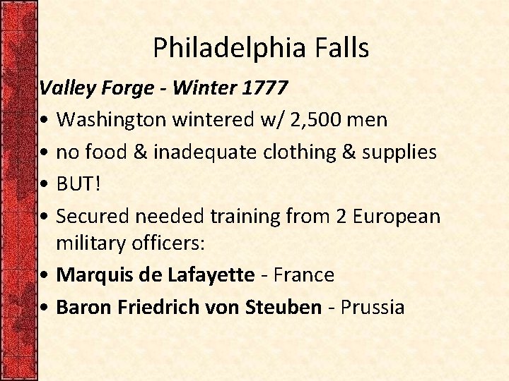 Philadelphia Falls Valley Forge - Winter 1777 • Washington wintered w/ 2, 500 men