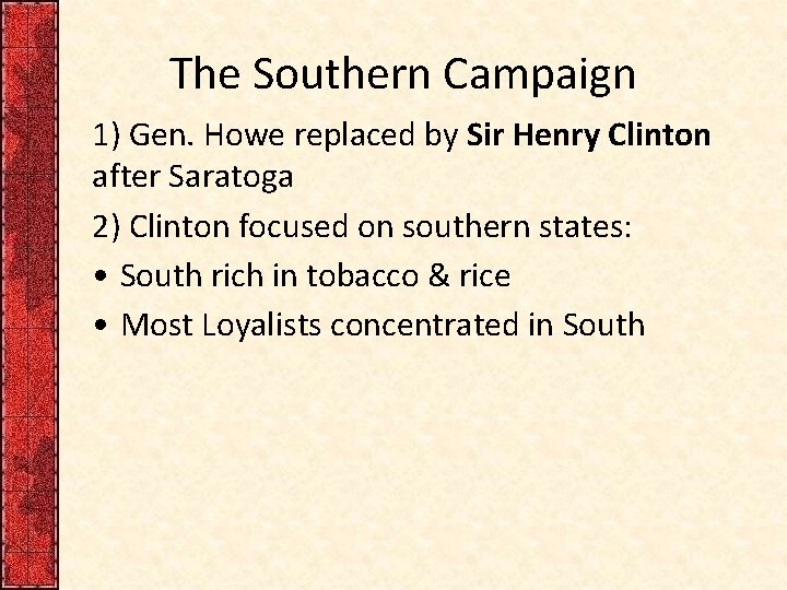 The Southern Campaign 1) Gen. Howe replaced by Sir Henry Clinton after Saratoga 2)