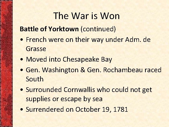 The War is Won Battle of Yorktown (continued) • French were on their way