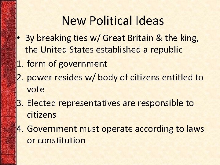 New Political Ideas • By breaking ties w/ Great Britain & the king, the