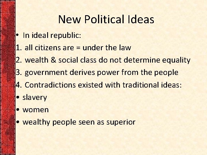 New Political Ideas • In ideal republic: 1. all citizens are = under the