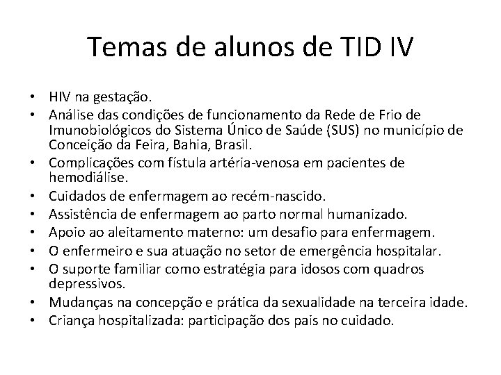 Temas de alunos de TID IV • HIV na gestação. • Análise das condições