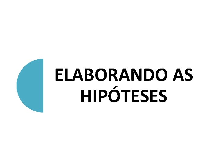 ELABORANDO AS HIPÓTESES 