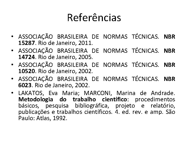 Referências • ASSOCIAÇÃO BRASILEIRA DE NORMAS TÉCNICAS. NBR 15287. Rio de Janeiro, 2011. •