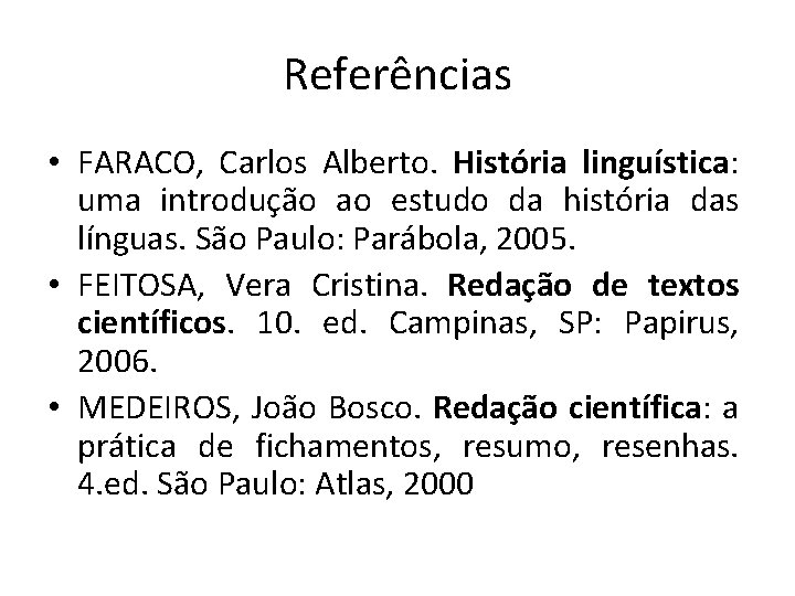 Referências • FARACO, Carlos Alberto. História linguística: uma introdução ao estudo da história das