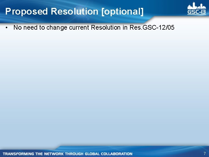 Proposed Resolution [optional] • No need to change current Resolution in Res. GSC-12/05 7