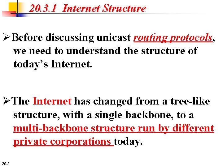 20. 3. 1 Internet Structure ØBefore discussing unicast routing protocols, we need to understand