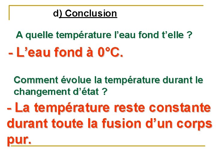 d) Conclusion A quelle température l’eau fond t’elle ? - L’eau fond à 0°C.
