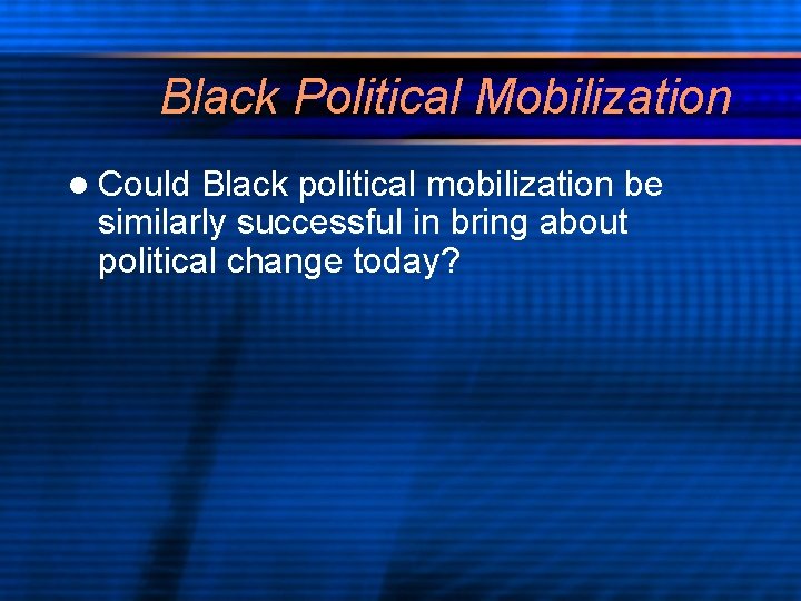 Black Political Mobilization l Could Black political mobilization be similarly successful in bring about