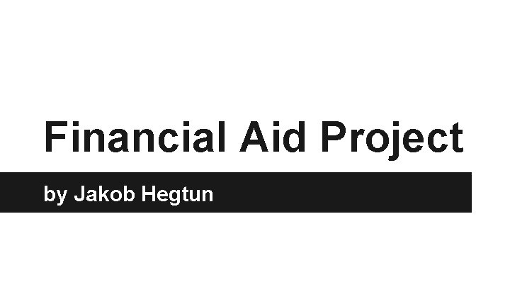 Financial Aid Project by Jakob Hegtun 