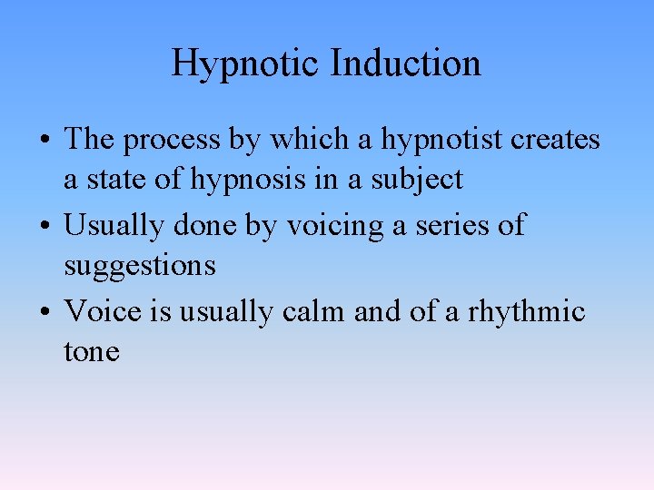 Hypnotic Induction • The process by which a hypnotist creates a state of hypnosis