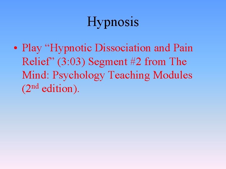 Hypnosis • Play “Hypnotic Dissociation and Pain Relief” (3: 03) Segment #2 from The