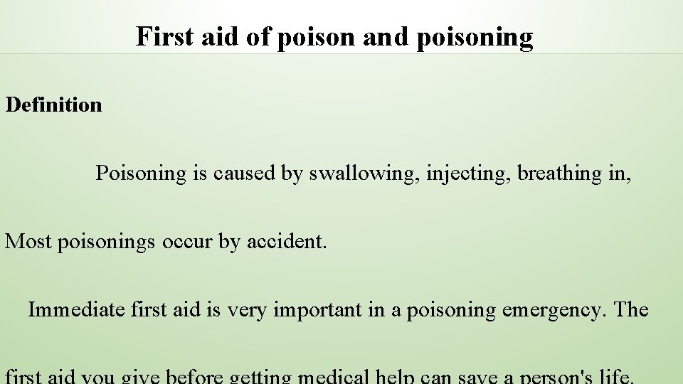 First aid of poison and poisoning Definition Poisoning is caused by swallowing, injecting, breathing