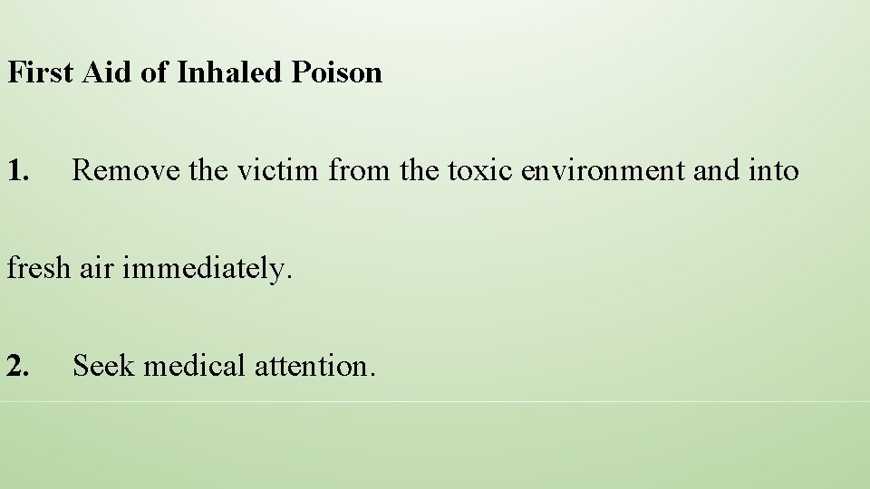 First Aid of Inhaled Poison 1. Remove the victim from the toxic environment and