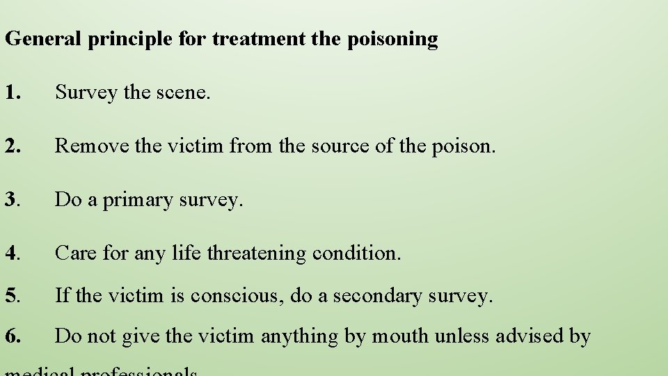 General principle for treatment the poisoning 1. Survey the scene. 2. Remove the victim