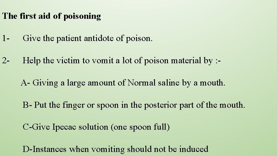 The first aid of poisoning 1 - Give the patient antidote of poison. 2
