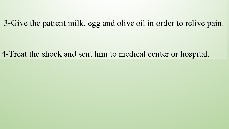 3 -Give the patient milk, egg and olive oil in order to relive pain.
