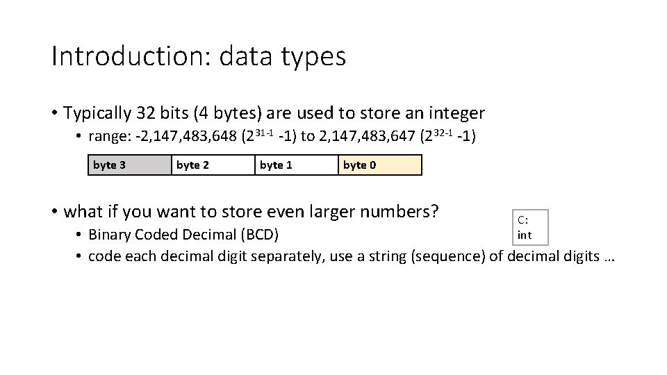 Introduction: data types • Typically 32 bits (4 bytes) are used to store an