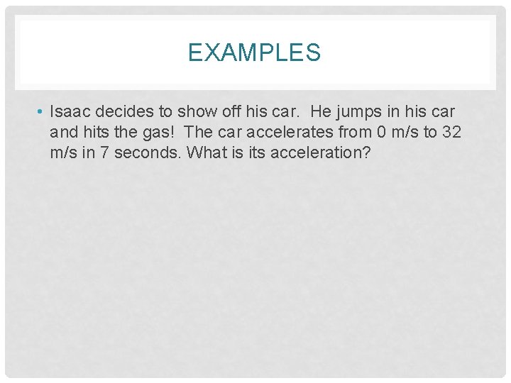 EXAMPLES • Isaac decides to show off his car. He jumps in his car