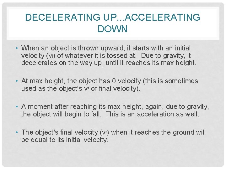 DECELERATING UP. . . ACCELERATING DOWN • When an object is thrown upward, it