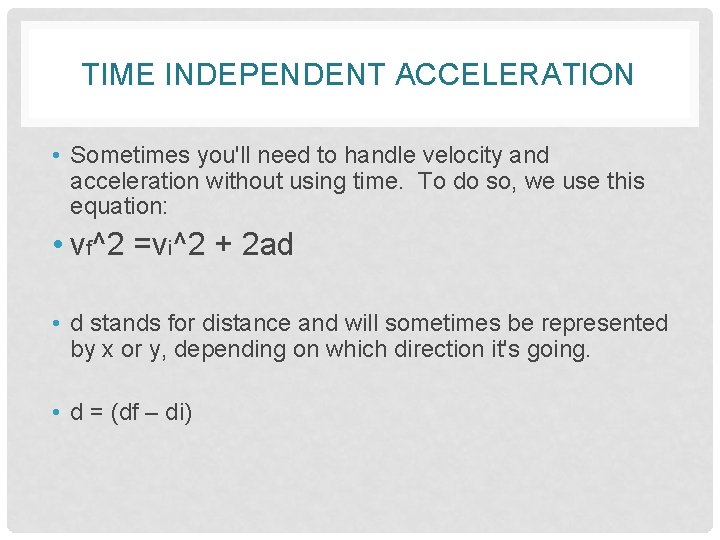 TIME INDEPENDENT ACCELERATION • Sometimes you'll need to handle velocity and acceleration without using