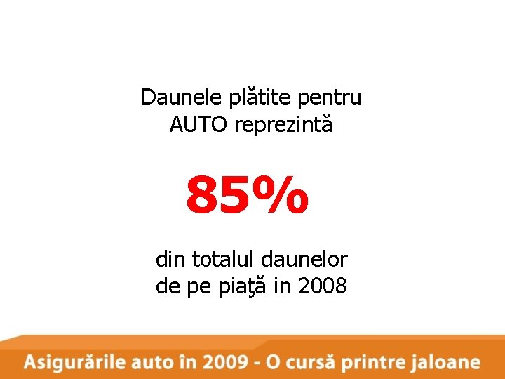 Daunele plătite pentru AUTO reprezintă 85% din totalul daunelor de pe piaţă in 2008