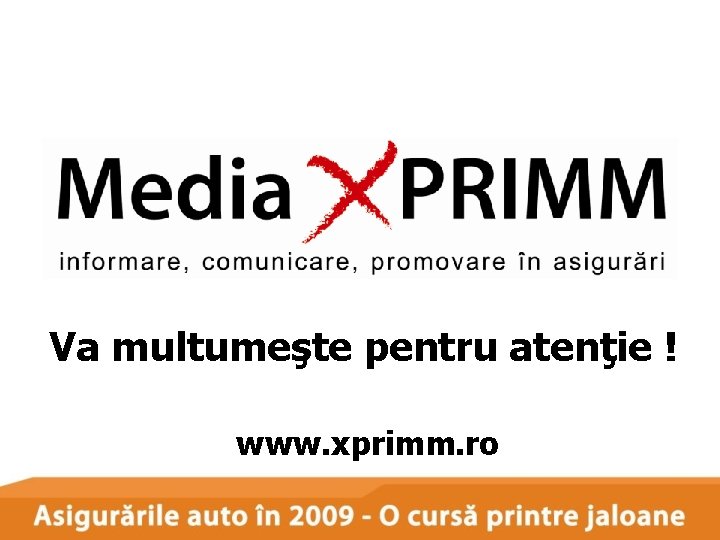 Va multumeşte pentru atenţie ! www. xprimm. ro 